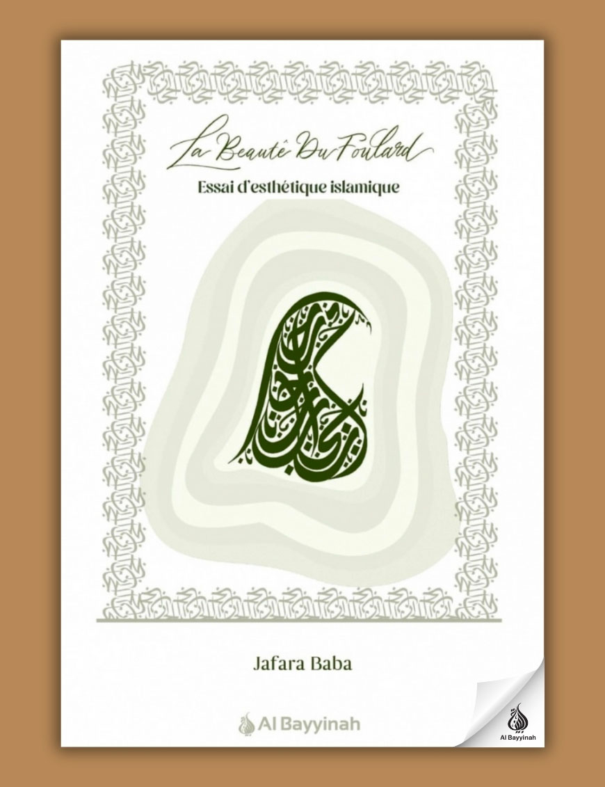 La beauté du foulard - essai d'esthétique islamique - Jafara Baba - Al Bayyinah