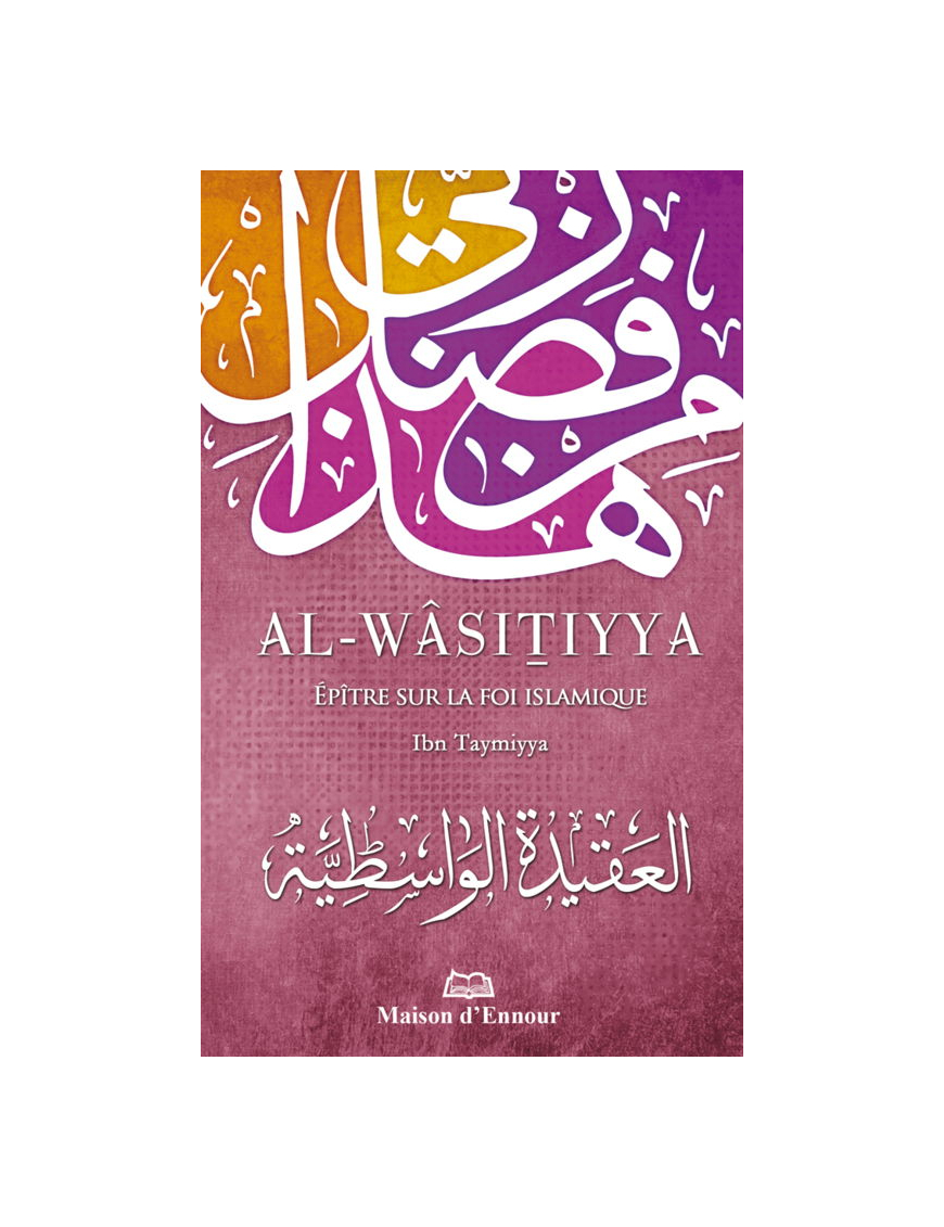 Al-Wâsitiyya - Epître sur la foi islamique - Ibn Taymiyya - Maison d'Ennour