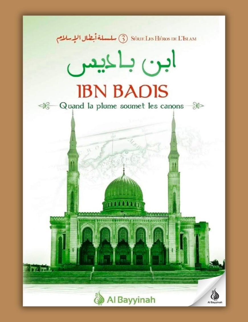 Ibn Badis - Quand la plume soumet les canons - Héros de l'Islam (3) - Al Bayyinah