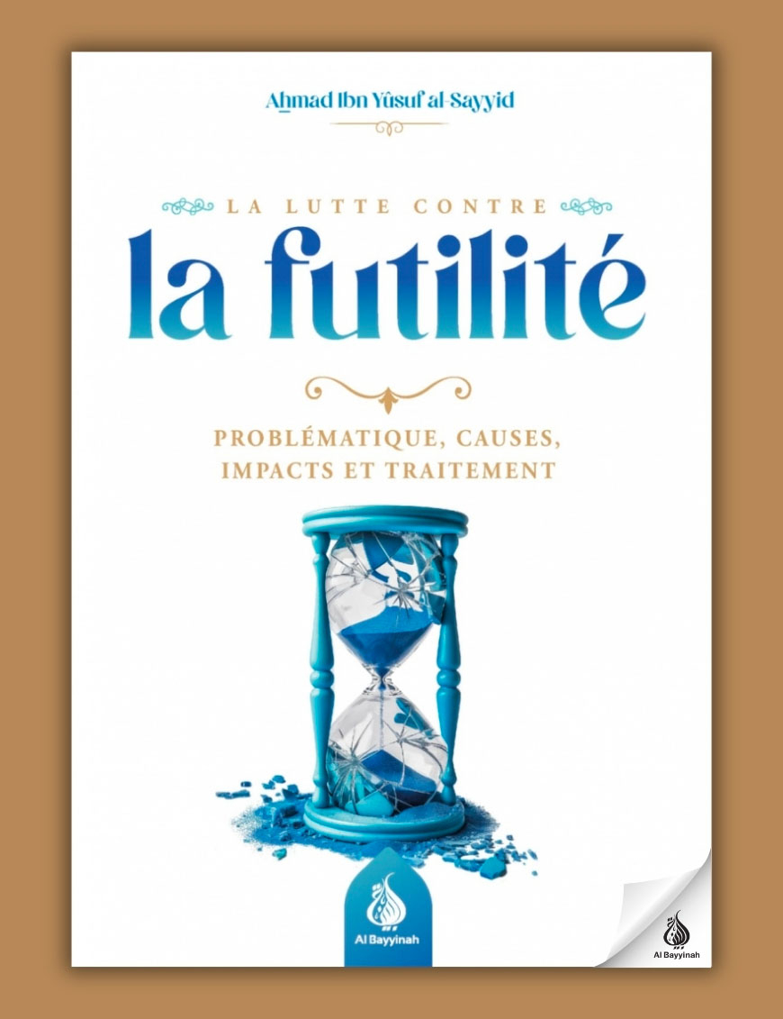 La lutte contre la futilité - Ahmad Ibn Yusuf al-Sayyid - Al Bayyinah