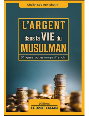 L'argent dans la vie du musulman - Ash Shatri - Le droit Chemin