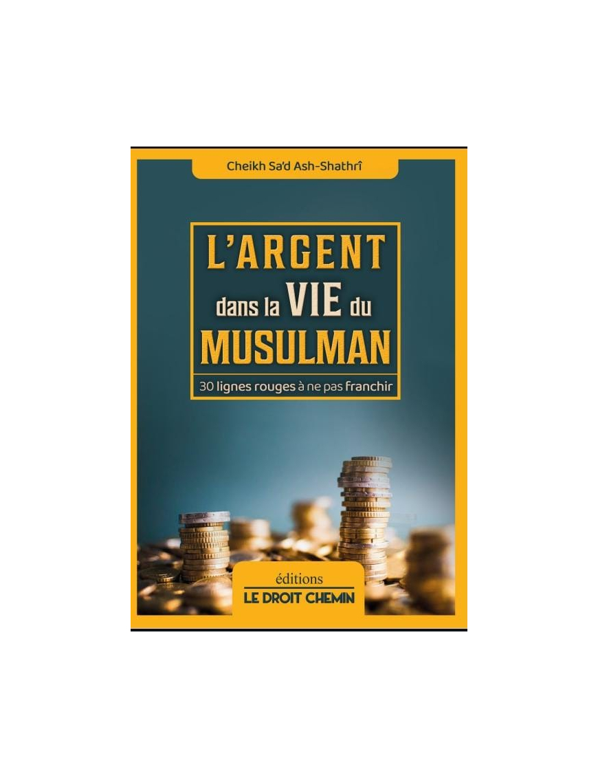 L'argent dans la vie du musulman - Ash Shatri - Le droit Chemin
