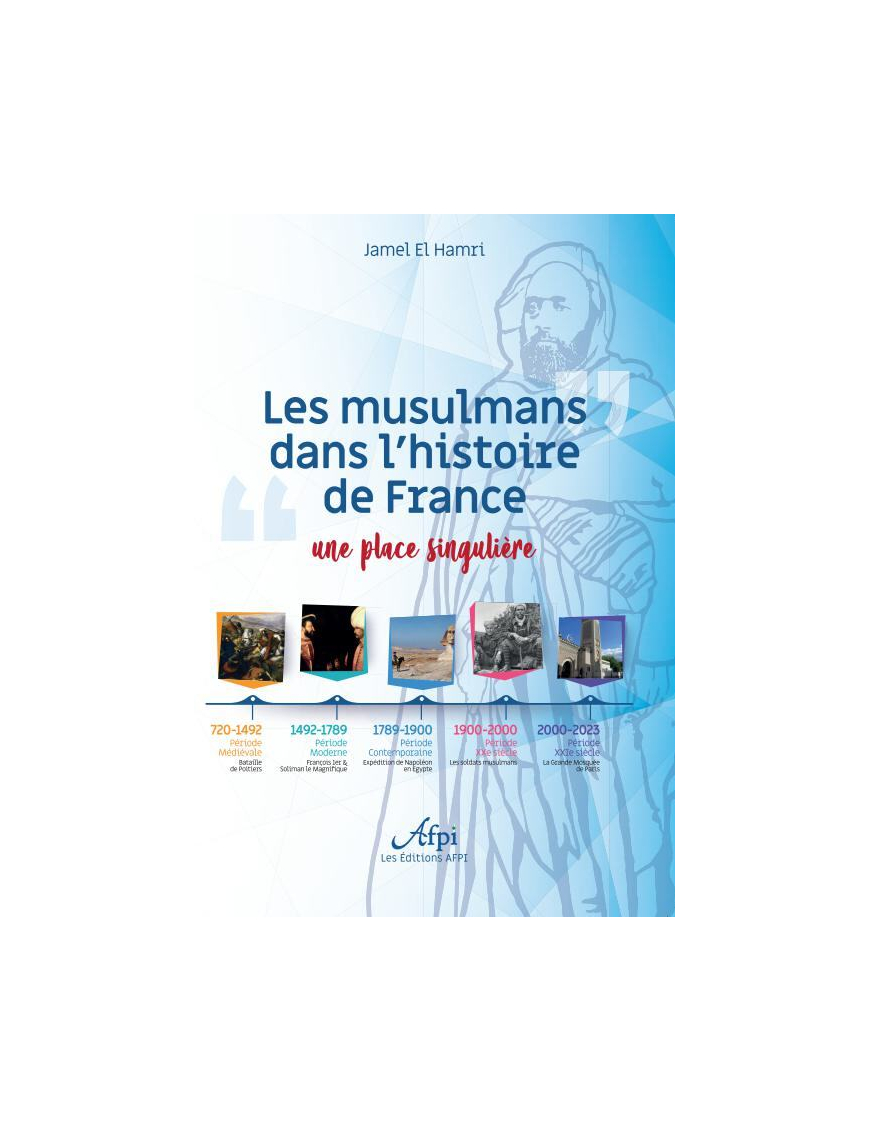 Les musulmans dans l'histoire de France : une place singulière - Jamel El Hamri - Afpi