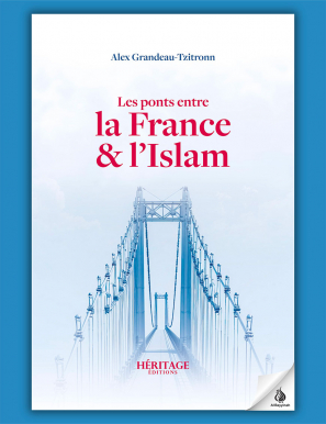 Les ponts entre la France et l'Islam - Alex Grandeau-Tzitronn - Héritage