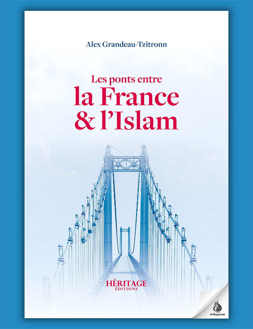 Les ponts entre la France et l'Islam - Alex Grandeau-Tzitronn - Héritage