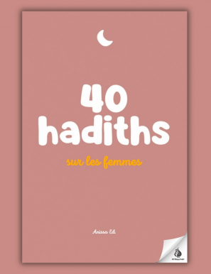 40 hadiths sur les femmes (avec commentaires) – Anissa Editions