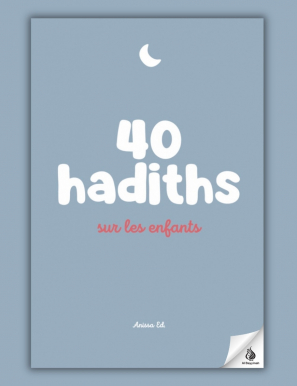 40 hadiths sur les enfants (avec commentaires) – Anissa Editions