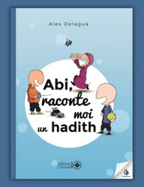 Abi, raconte moi un hadith - tome 1 - Alex Delagua - Chamal