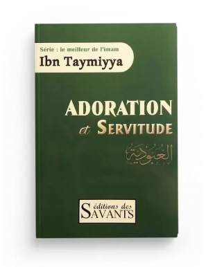 Adoration et servitude - Ibn Taymiyya - édition des Savants