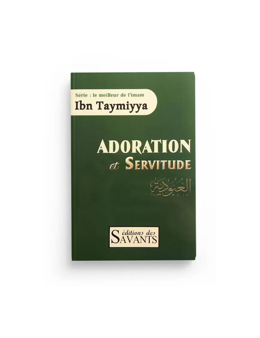 Adoration et servitude - Ibn Taymiyya - édition des Savants