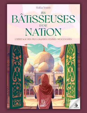 Les bâtisseuses d’une nation : l’héritage des plus grandes femmes musulmanes - Haifaa Younis - MuslimCity
