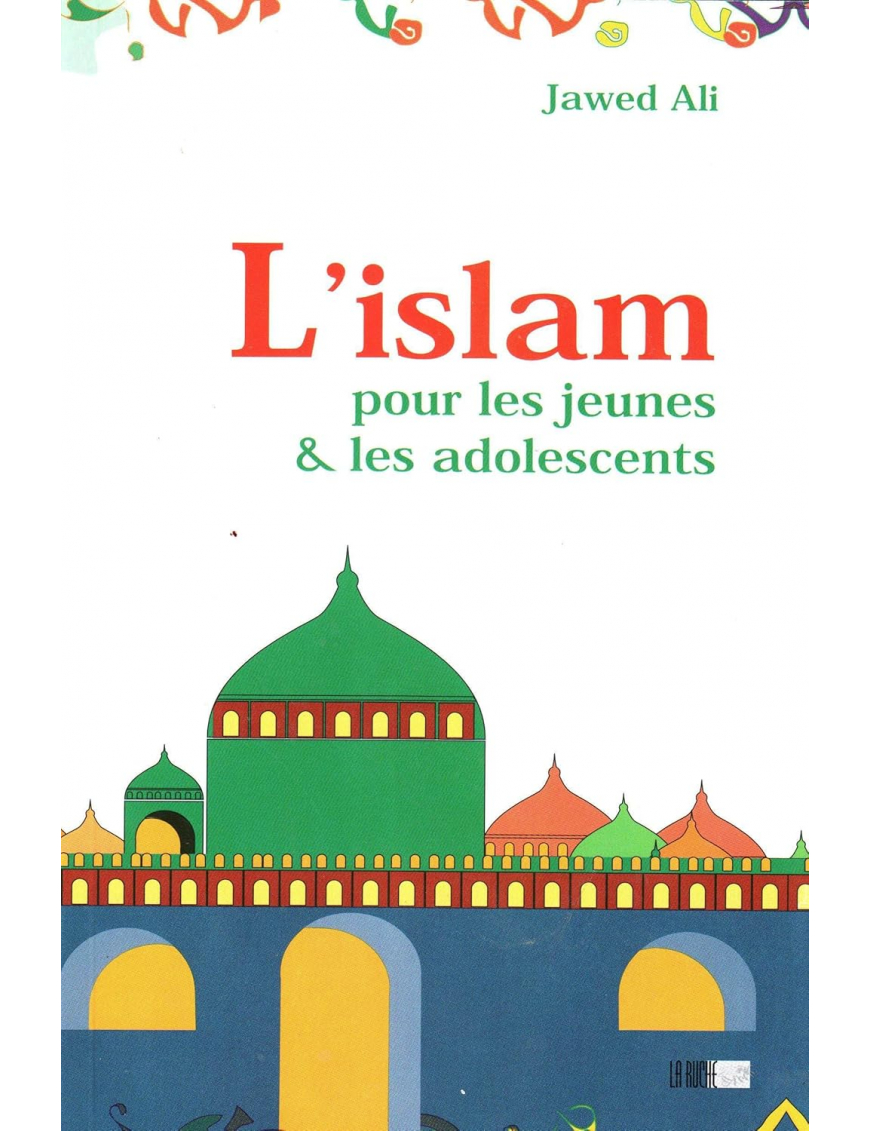 L'Islam pour les jeunes et les adolescents - Jawad Ali - La Ruche