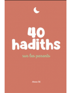 40 hadiths sur les parents - Anissa