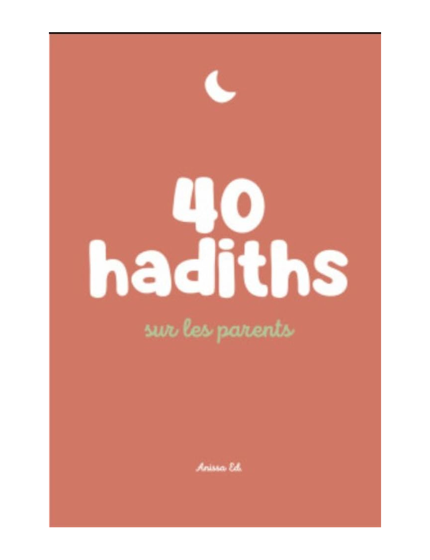 40 hadiths sur les parents - Anissa