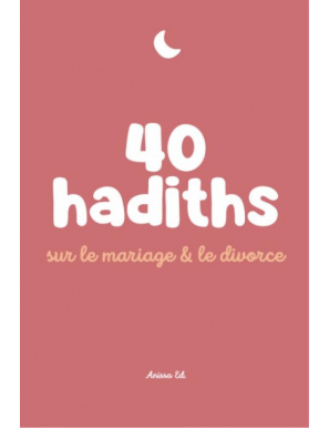 40 hadiths sur le mariage et le divorce - Anissa