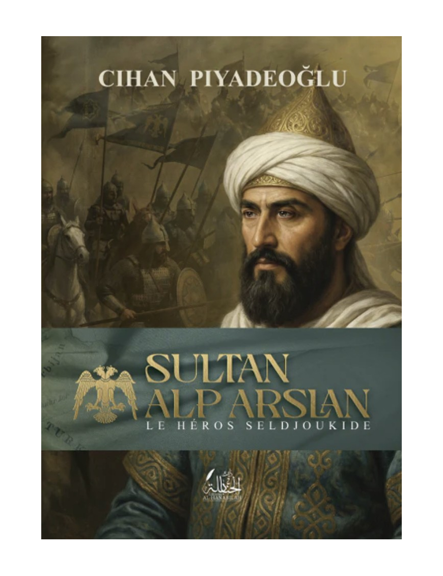 Sultan Alp Arslan, le héros seldjoukide - Cihan Piyadeoglu - Dar Al Hanabilah