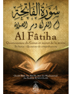 Al Fatiha : Quintessence du Coran et secret de la prière - Salih Ibn Ibrahim Ach Cheikh - Pieux Prédécesseurs