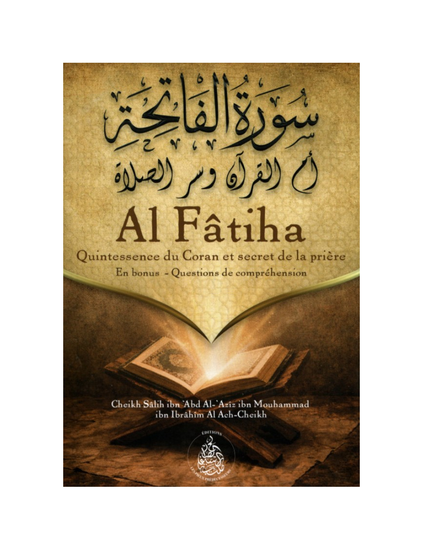 Al Fatiha : Quintessence du Coran et secret de la prière - Salih Ibn Ibrahim Ach Cheikh - Pieux Prédécesseurs