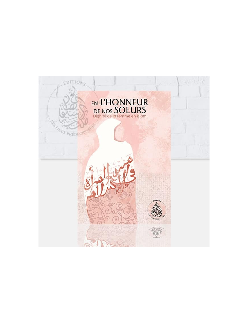 En l’honneur de nos soeurs : Dignité de la femme en Islam – Rachid Maach - Pieux Prédécesseurs