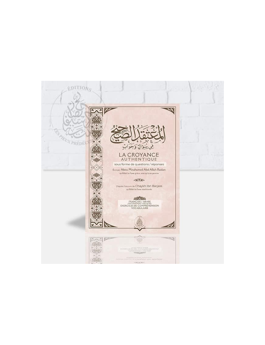 La croyance authentique sous forme de questions / réponses - rose - Raslan d'après l'œuvre d'Ibn Barjas - Pieux Prédécesseurs
