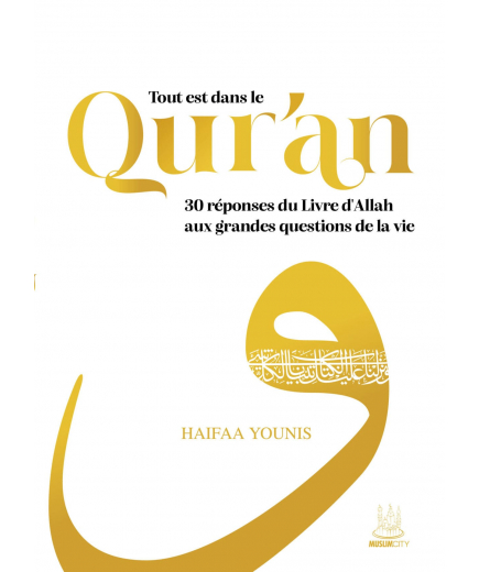 Tout est dans le Qur’an : 30 réponses du Livre d’Allah aux grandes questions de la vie - Haifaa Younis