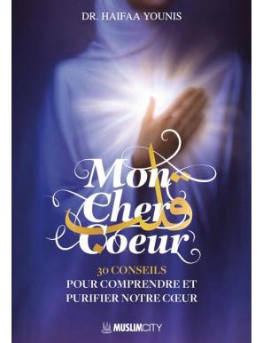 Mon cher cœur : 30 conseils pour comprendre et purifier notre cœur - Haifaa Younis - Muslim City