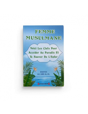 Femme musulmane : voici les clés pour accéder au Paradis et te sauver de l'Enfer - Ali abdal 'Al - AlMadina