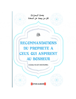 Recommandations du Prophète à ceux qui aspirent au bonheur - Usama Nuayn Mustapha - AlMadina