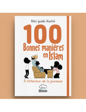 Guide illustré des 100 bonnes manières en Islam - Bdouin
