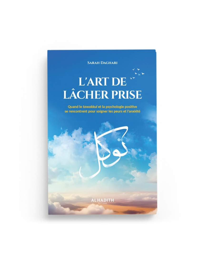 L'art de lâcher prise : quand le tawakkul et la psychologie positive se rencontrent - Sarah Daghari - Al-Hadîth