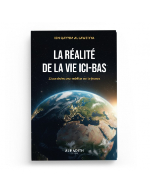 La réalité de la vie ici-bas - Ibn Qayyim - Al-Hadith
