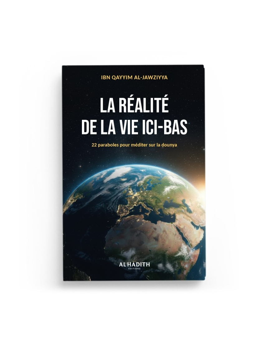 La réalité de la vie ici-bas - Ibn Qayyim - Al-Hadith