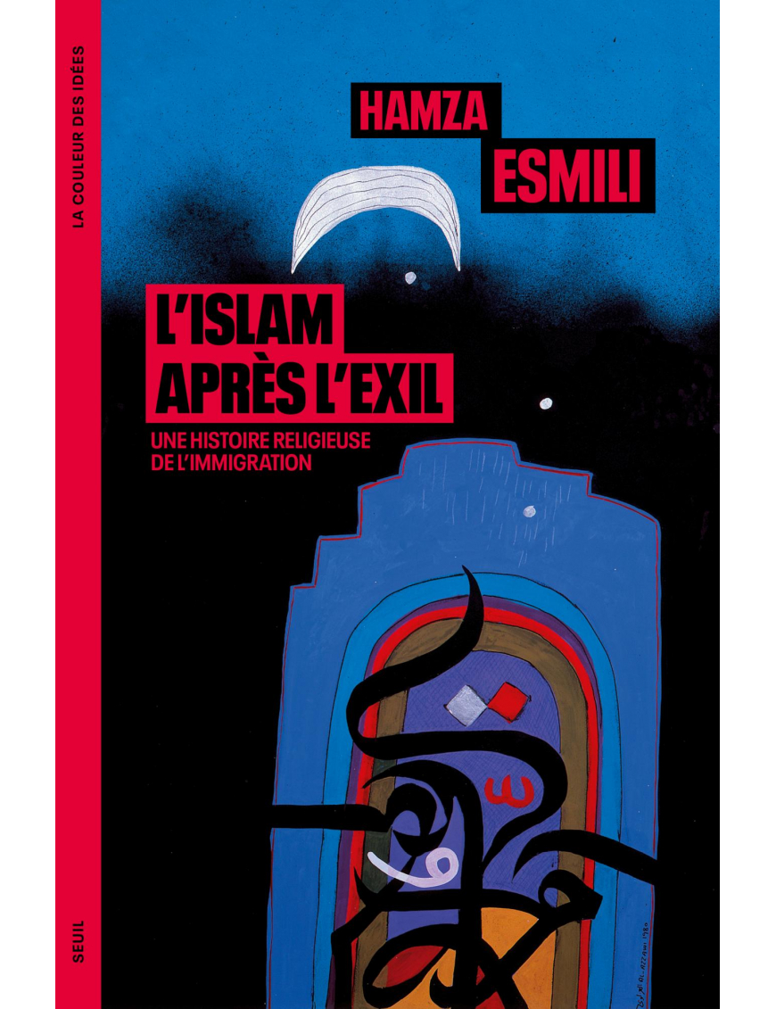 L'Islam après l'exil : une histoire religieuse de l'immigration - Hamza Esmili - Le Seuil