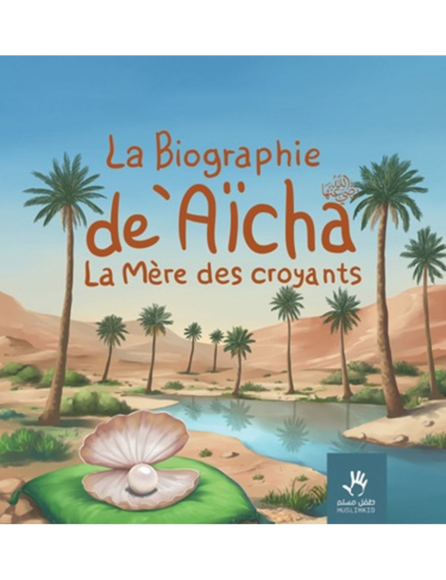La biographie de 'Aicha la mère des croyants - MuslimKid