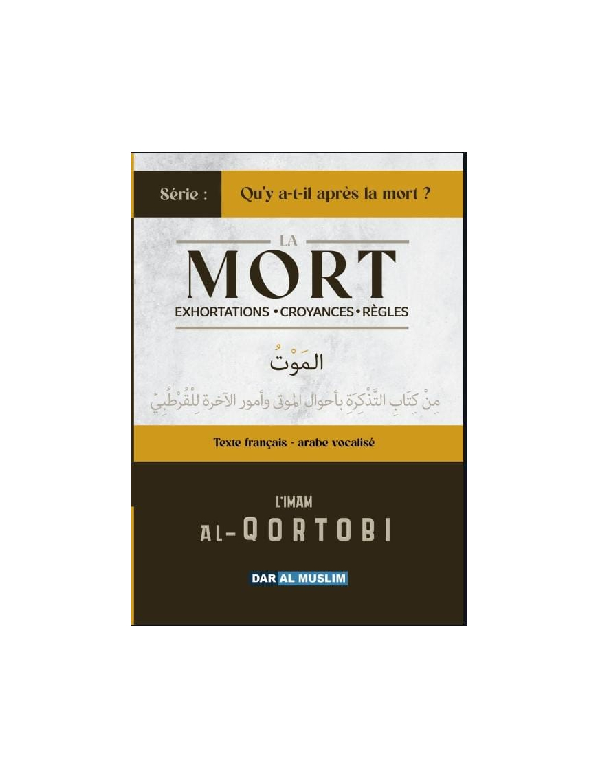 La mort : exhortations, croyances et règles - Al Qortobi - Dar al Muslim