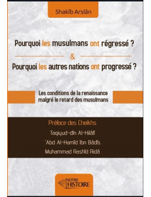 Pourquoi les musulmans ont régressé ? Pourquoi les autres nations ont progressé ? Notre Histoire