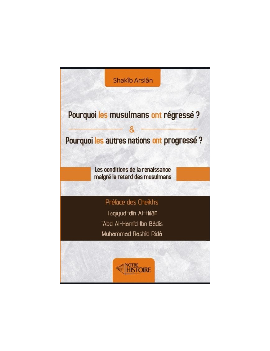 Pourquoi les musulmans ont régressé ? Pourquoi les autres nations ont progressé ? Notre Histoire