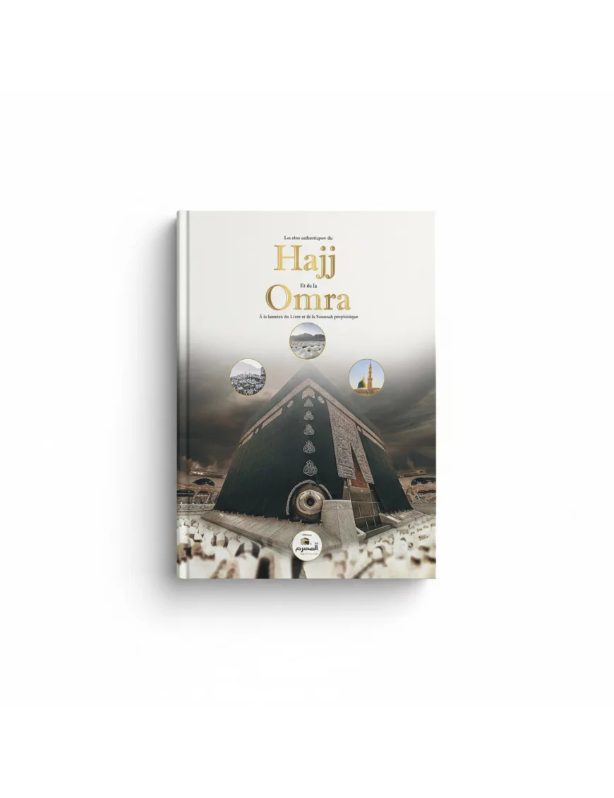 Les rites authentiques du Hajj et de la Omra À la lumière du Livre et de la Sounnah prophètique  - El-Mouhrim