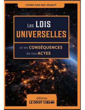 Les lois universelles et les conséquences de nos actes - Sa'd Ash Shatri - Le droit chemin