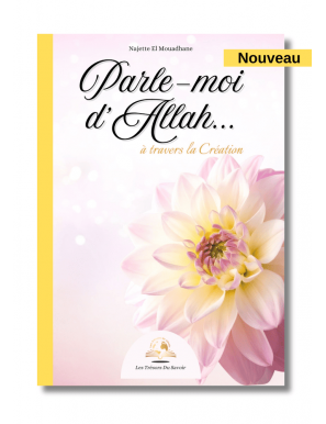 Parle-moi d'Allah...à travers la Création - Najette El Mouadhane - Les Trésors du Savoir