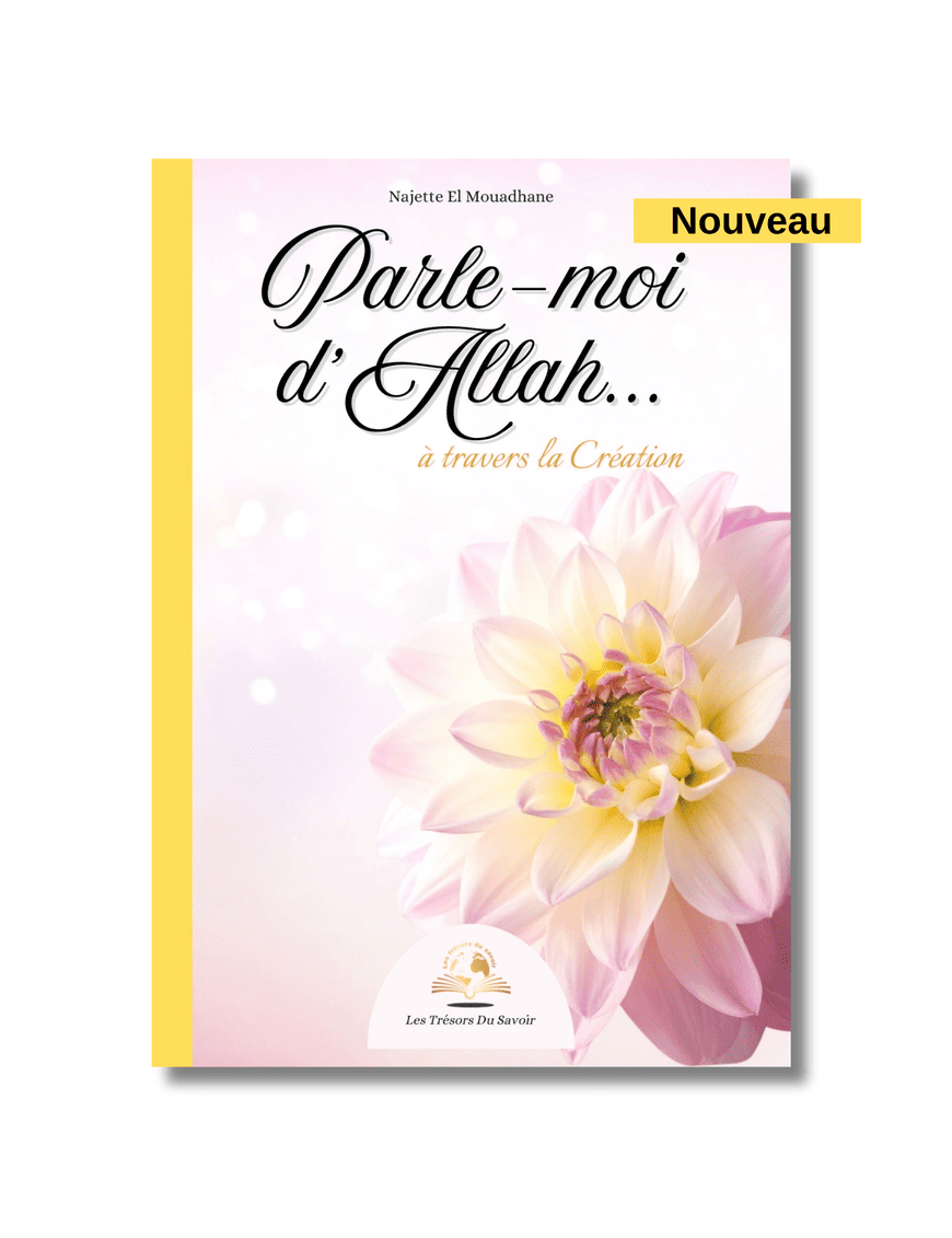 Parle-moi d'Allah...à travers la Création - Najette El Mouadhane - Les Trésors du Savoir