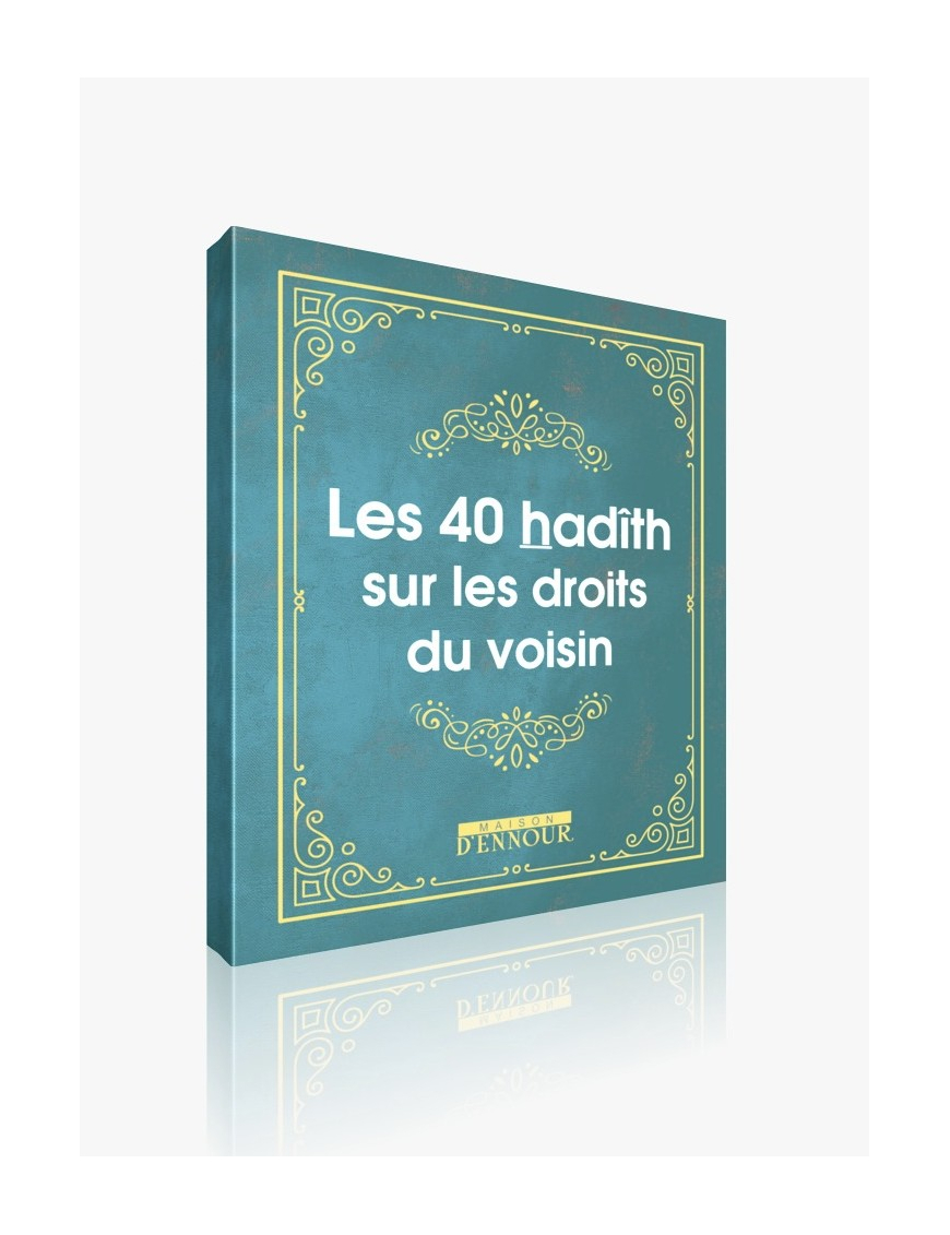 Les 40 hadith sur les droits du voisin - Maison Ennour