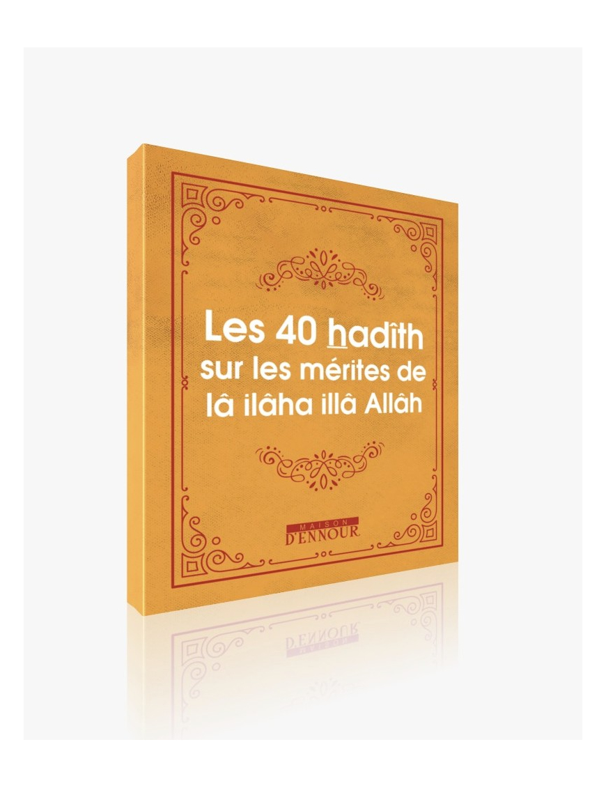 Les 40 hadith sur les mérites de Lâ ilâha illâ Allâh (poche) - Maison Ennour