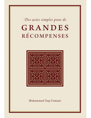 Des actes simples pour de grandes récompenses - Mufti Muhammad Taqi Usmani - Turâth