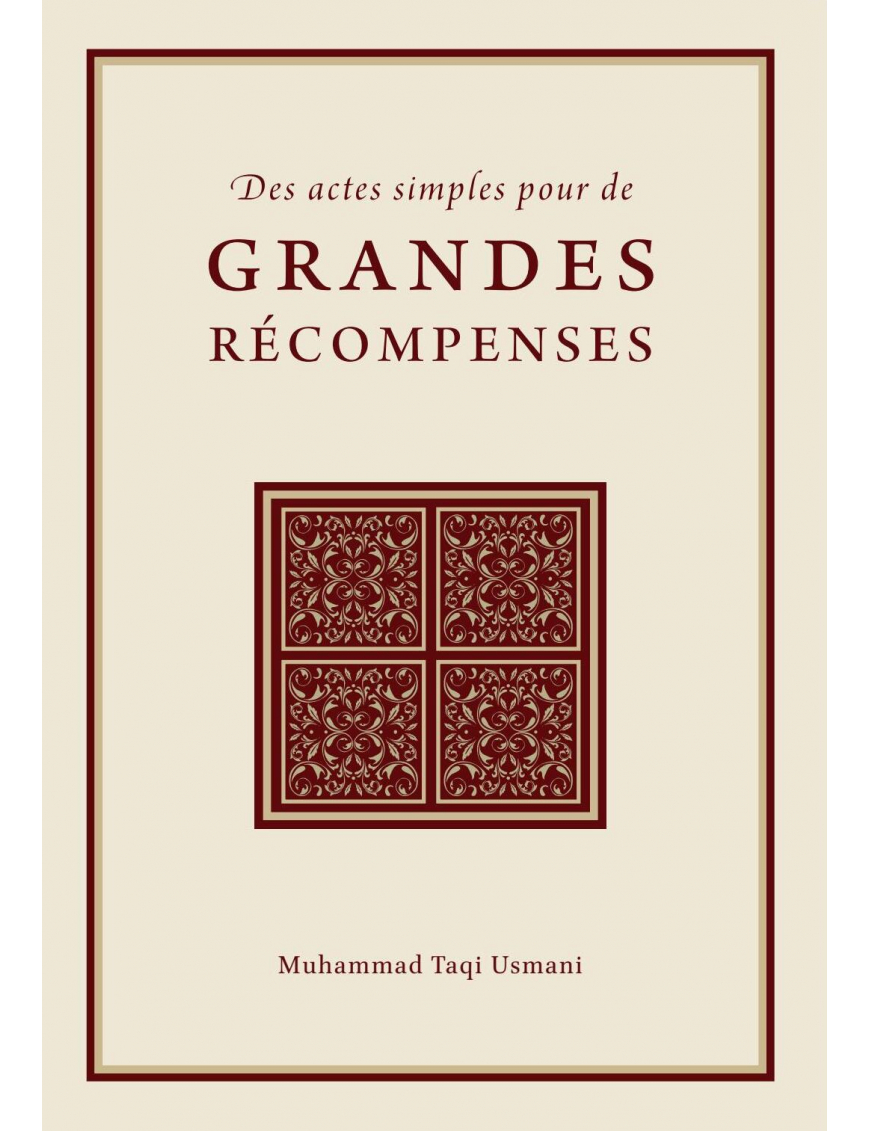 Des actes simples pour de grandes récompenses - Mufti Muhammad Taqi Usmani - Turâth