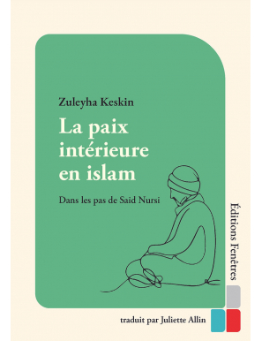 La paix intérieure en islam : Dans les pas de Said Nursi - Zuleyha Keskin - Fenêtres