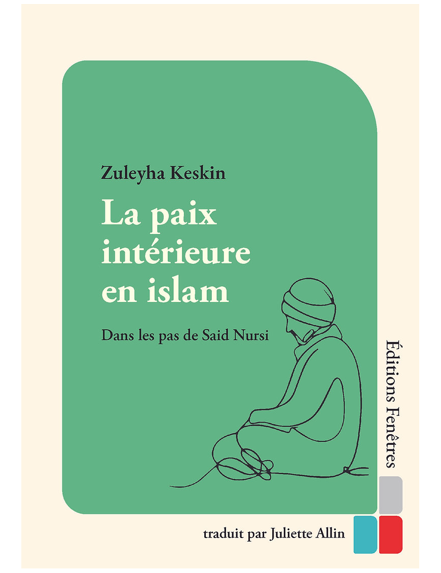 La paix intérieure en islam : Dans les pas de Said Nursi - Zuleyha Keskin - Fenêtres