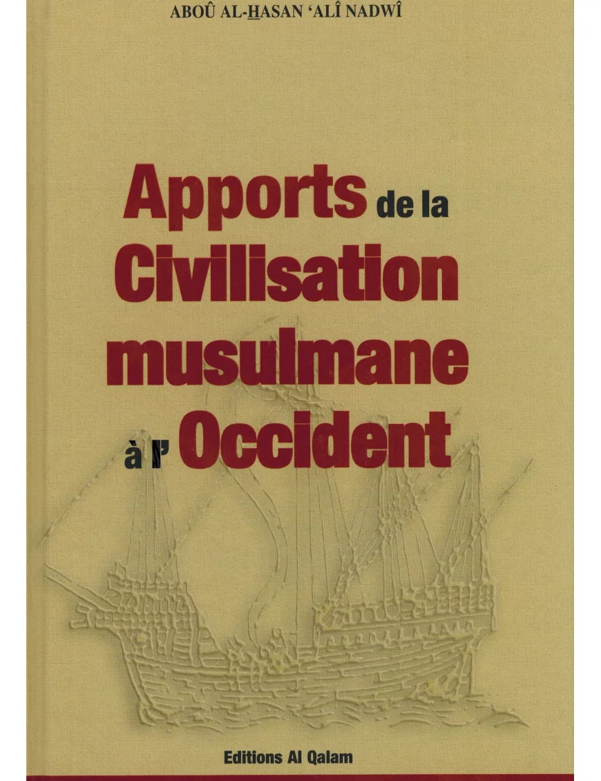 Apports de la civilisation musulmane à l'occident - Alî Nadwi - Al Qalam