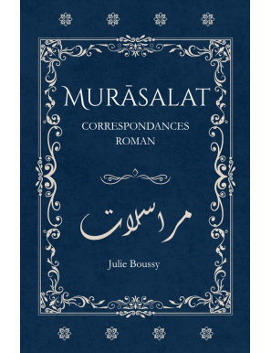 Murāsalat : Roman épistolaire, correspondance intime - Julie Boussy