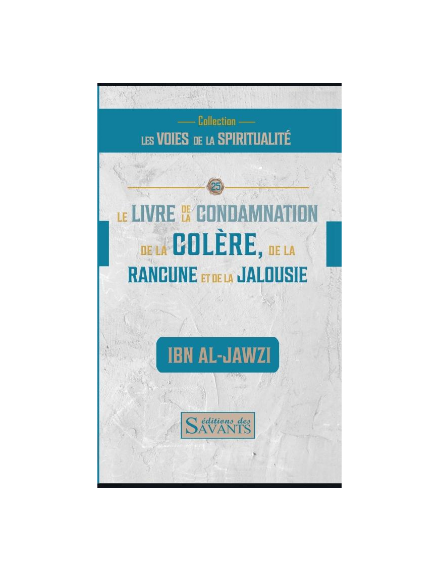 Le livre de la condamnation de la colère, de la rancune et de la jalousie - Ibn al Jawzi - Des Savants